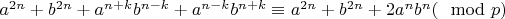 $a^{2n}+b^{2n}+a^{n+k}b^{n-k}+a^{n-k}b^{n+k}\equiv a^{2n}+b^{2n}+2a^{n}b^{n}(\mod p)$