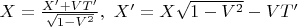 $X=\frac{X'+VT'}{\sqrt{1-V^2}},\ X'=X\sqrt{1-V^2}-VT'$