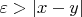 $\varepsilon>\left|x-y\right|$