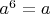 $a^6=a$ $a^6=a$