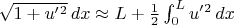 $\sqrt{1+ u'{}^2}\,dx \approx L+\frac{1}{2}\int_0^L u'{}^2\,dx$