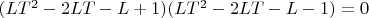 $(LT^2 - 2LT - L + 1)(LT^2 - 2LT - L - 1)=0$