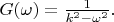 $G(\omega)=\frac{1}{k^2-\omega^2}.$