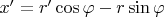 $x'=r'\cos\varphi-r\sin\varphi$