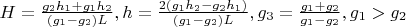 $H=\frac{g_2h_1+g_1h_2}{(g_1-g_2)L}, h=\frac{2(g_1h_2-g_2h_1)}{(g_1-g_2)L}, g_3=\frac{g_1+g_2}{g_1-g_2}, g_1>g_2$