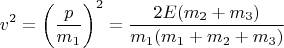 $$v^2=\left(\frac{p}{m_1}\right)^2=\frac{2E(m_2+m_3)}{m_1(m_1+m_2+m_3)}$$