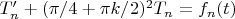 $T'_n+(\pi/4+\pi k/2)^2T_n=f_n(t)$