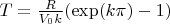 $T=\frac{R}{V_0k}(\exp(k\pi)-1)$