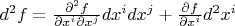$d^2f=\frac{\partial^2f}{\partial x^i\partial x^j}dx^idx^j+\frac{\partial f}{\partial x^i}d^2x^i$