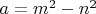 $a=m^{2}-n^{2}$ $a=m^{2}-n^{2}$