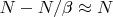 $N - N/\beta \approx N$