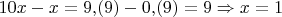 $10x-x=9{,}(9)-0{,}(9)=9\Rightarrow x = 1$