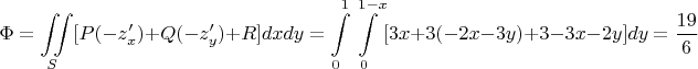 $$\Phi = \iint\limits_S [P(-z_x')+Q(-z_y')+R]dxdy=\int\limits_0^1\int\limits_0^{1-x} [3x+3(-2x-3y)+3-3x-2y]dy=\dfrac{19}{6}$$