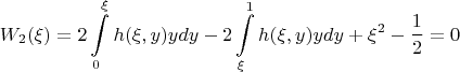 $$W_2(\xi) = 2 \int\limits_{0}^{\xi} h(\xi, y) y dy - 2 \int\limits_{\xi}^{1} h(\xi, y) y dy + \xi^2 - \frac{1}{2} = 0$$