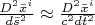 $\frac{D^2 \bar{x}^i}{d \bar{s}^2}\approx\frac{D^2 \bar{x}^i}{c^2d \bar{t}^2}$