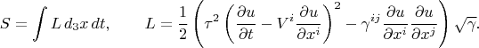 $$
S = \int L \, d_3 x \, dt,
\qquad
L = \frac{1}{2} \left( \tau^2 \left( \frac{\partial u}{\partial t} - V^i \frac{\partial u}{\partial x^{i}} \right)^2 -  \gamma^{i j} \frac{\partial u}{\partial x^{i}} \frac{\partial u}{\partial x^{j}} \right) \sqrt{\gamma}.
$$