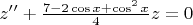 $z’’ + \frac {7-2\cos x+\cos^2x}{4}z=0$