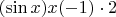 $(\sin x) x (-1) \cdot 2 $ $(\sin x) x (-1) \cdot 2 $
