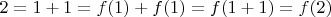 $2=1+1=f(1)+f(1)=f(1+1)=f(2)$