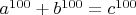$a^{100} + b^{100} = c^{100}$