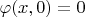 $\varphi(x, 0)=0$ $\varphi(x, 0)=0$