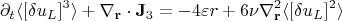 $$\partial_t\langle[\delta u_L]^3\rangle+\nabla_\mathbf{r}\cdot\mathbf{J}_3=-4\varepsilon r+6\nu\nabla_\mathbf{r}^2\langle[\delta u_L]^2\rangle$$