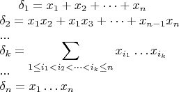 $\delta_1=x_1+x_2+\dots+x_n$ \\
$\delta_2=x_1x_2+x_1x_3+\dots+x_{n-1}x_n$ \\
...\\
$\delta_k=\displaystyle\sum_{1\leq i_1<i_2<\dots<i_k \leq n} x_{i_1}\dots x_{i_k}$\\
...\\
$\delta_n = x_1\dots x_n$