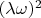 $(\lambda \omega)^{2}$
