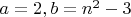 $a=2, b=n^2-3$