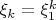 $ \xi_k=\xi_1^k$