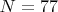 $N=77$