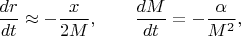 $$\frac{dr}{dt} \approx -\frac{x}{2M}, \qquad \frac{dM}{dt} = -\frac{\alpha}{M^2},$$