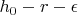 $h_0-r - \epsilon$