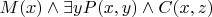 $M(x) \land \exists y P(x, y) \land C(x, z) $