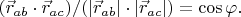 $(\vec{r}_{ab}\cdot\vec{r}_{ac})/(|\vec{r}_{ab}|\cdot|\vec{r}_{ac}|)=\cos\varphi.$