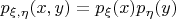 $p_{\xi, \eta}(x, y)=p_{\xi}(x)p_{\eta}(y)$