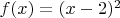 $f(x)=(x-2)^2$