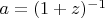 $a = (1+z)^{-1}$