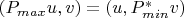 $(P_{max} u, v) = (u, P_{min}^*v)$ $(P_{max} u, v) = (u, P_{min}^*v)$
