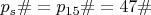 $p_{s}\#=p_{15}\#=47\#$