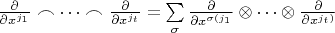 $\frac{\partial}{\partial x^{j_1}} \frown \dots \frown \frac{\partial}{\partial x^{j_t}} = \sum\limits_{\sigma}^{} \frac{\partial}{\partial x^{\sigma (j_1}} \otimes \dots \otimes \frac{\partial}{\partial x^{j_t)}}$ $\frac{\partial}{\partial x^{j_1}} \frown \dots \frown \frac{\partial}{\partial x^{j_t}} = \sum\limits_{\sigma}^{} \frac{\partial}{\partial x^{\sigma (j_1}} \otimes \dots \otimes \frac{\partial}{\partial x^{j_t)}}$