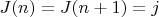 $J(n) = J(n+1) = j$