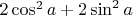 $2\cos^2a + 2\sin^2a$