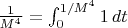 $\frac{1}{M^4} = \int_0^{1/M^4} 1 \,dt$ $\frac{1}{M^4} = \int_0^{1/M^4} 1 \,dt$