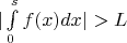 $|\int\limits_{0}^{s} f(x) dx|>L$ $|\int\limits_{0}^{s} f(x) dx|>L$
