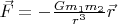 $\vec{F}=-\tfrac{Gm_1m_2}{r^3}\vec{r}$