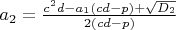 $a_2=\frac{c^2d-a_1(cd-p)+\sqrt{D_2}}{2(cd-p)}$