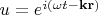 $u=e^{i(\omega t-\bold{kr})}$