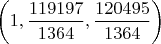 $\left(1,\dfrac{119197}{1364},\dfrac{120495}{1364}\right)$