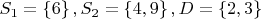 $S_1=\left\lbrace 6 \right\rbrace , S_2 = \left\lbrace 4, 9 \right\rbrace, D=\left\lbrace 2, 3\right\rbrace$